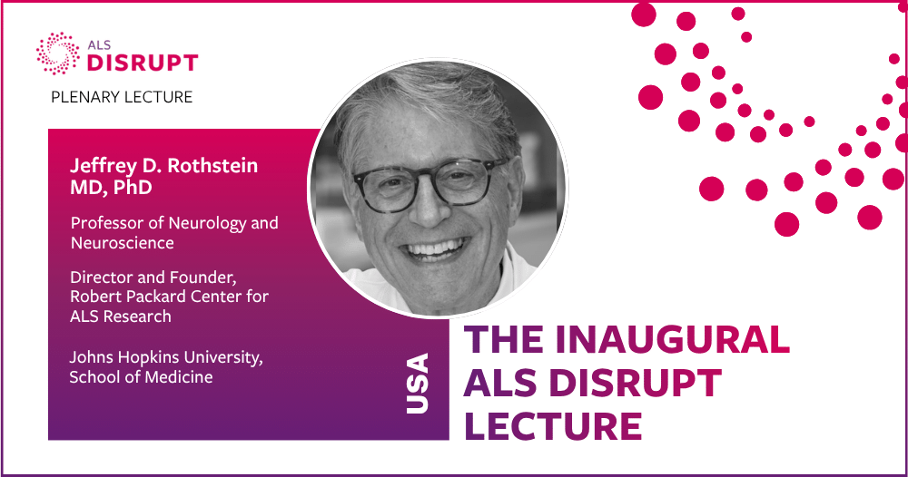 Inaugural ALS Disrupt Lecture featuring Jeffrey Rothstein